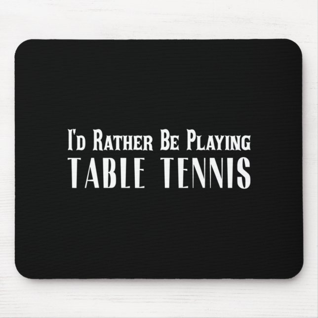 Mousepad Eu Preferencialmente Jogando Tênis De Mesa Para Ho (Frente)