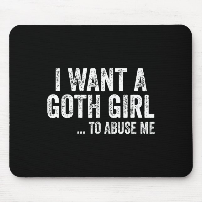 Mousepad Eu Quero Uma Garota Goth Para Mim Citação Engraçad (Frente)