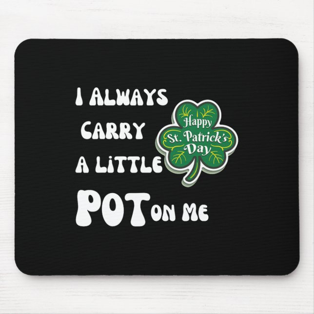 Mousepad Eu Sempre Levo Pot Comigo Divertido Dia De São Pat (Frente)