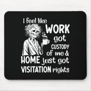Mousepad Eu Sinto Que O Trabalho Obteve A Custódia De Mim