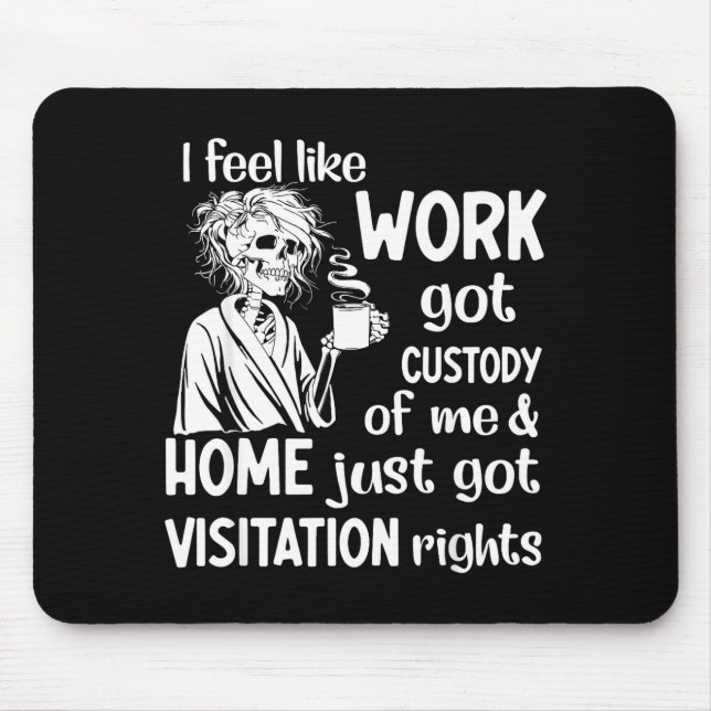 Mousepad Eu Sinto Que O Trabalho Obteve A Custódia De Mim (Frente)