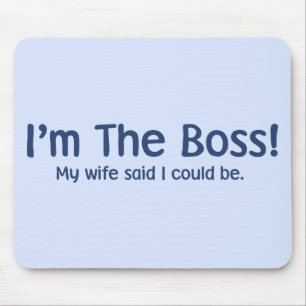 Mousepad Eu sou o chefe que minha esposa disse assim