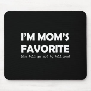Mousepad Eu Sou o Favorito da Mamãe Ela Me Disse Para Não C