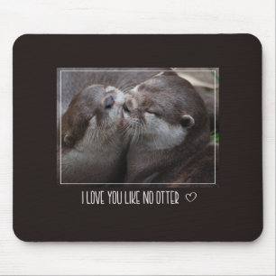 Mousepad Eu Te Amo Como Nenhuma Foto de Lontra Fofa