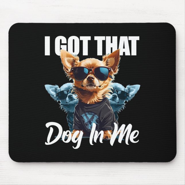 Mousepad Eu Tenho Aquele Cachorro Em Mim Chihuahua Meme Me  (Frente)