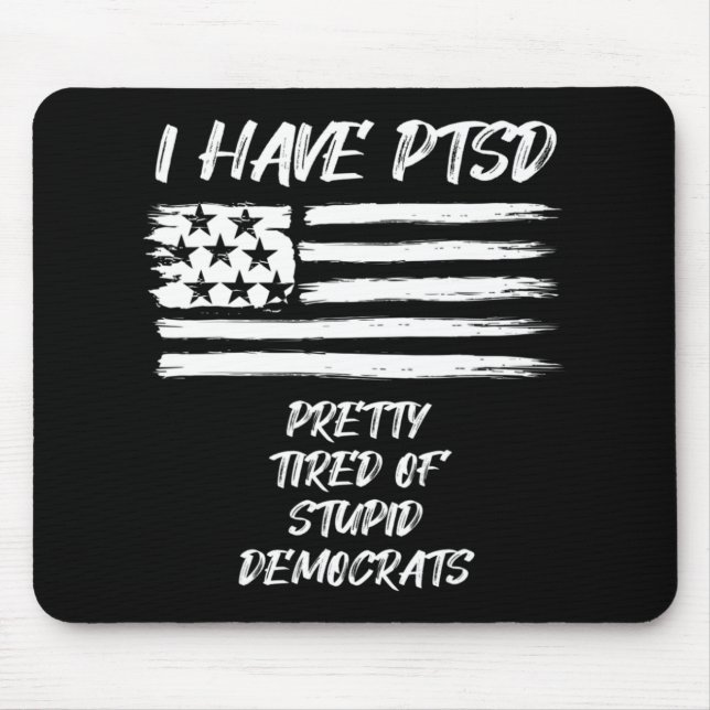Mousepad Eu tenho PTSD muito cansado de democratas estúpido (Frente)