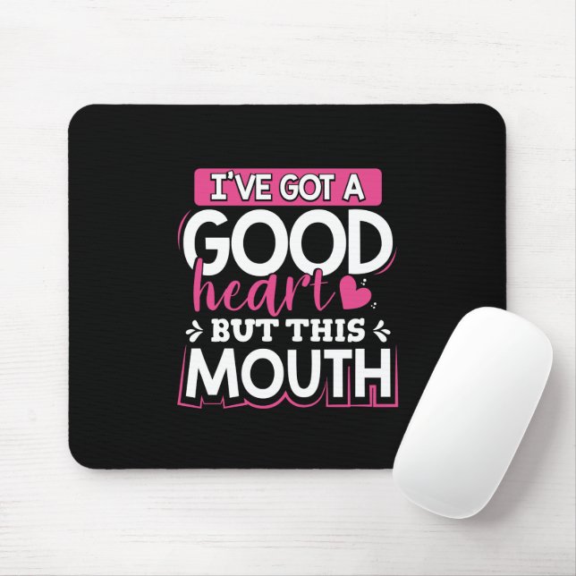 Mousepad Eu tenho um bom coração, mas esta boca (Com mouse)