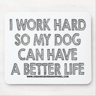 MOUSEPAD EU TRABALHO O DURO ASSIM QUE MEU CÃO PODE TER UMA