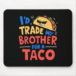 Mousepad Eu Trocaria Meu Irmão Por Um Taco Engraçado Taco C