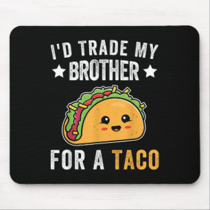 Mousepad Eu Troco Meu Irmão Por Um Taco Funny Taco Cinco De