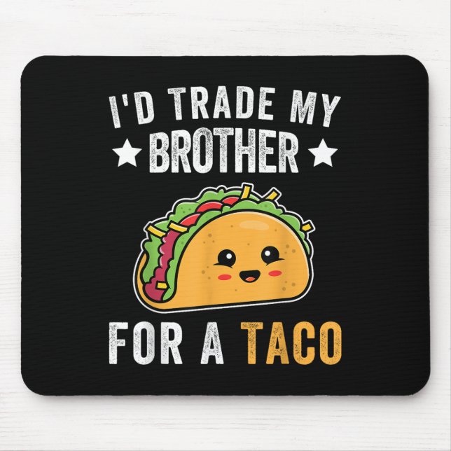 Mousepad Eu Troco Meu Irmão Por Um Taco Funny Taco Cinco De (Frente)