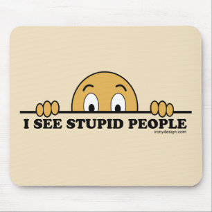 Mousepad Eu ver pessoas estúpidas