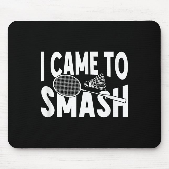 Mousepad Eu Vim Esmagar Um Jogador De Badminton Engraçado (Frente)