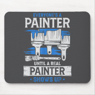 Mousepad Everyone's A Painter Until A Real Painter Shows Up