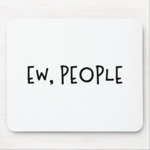 Mousepad Ew, Introdução ao Humor Engraçado da Pessoas