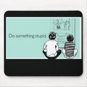 Mousepad Faça algo estúpido