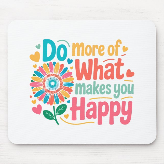 Mousepad Faça mais do que o faz feliz - motivacional (2) (Frente)