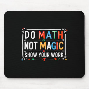 Mousepad Faça Matemática Não Magia Mostre Seu Trabalho Gráf