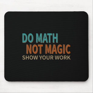 Mousepad Faça Matemática Não Magia Mostre Seu Trabalho Piad