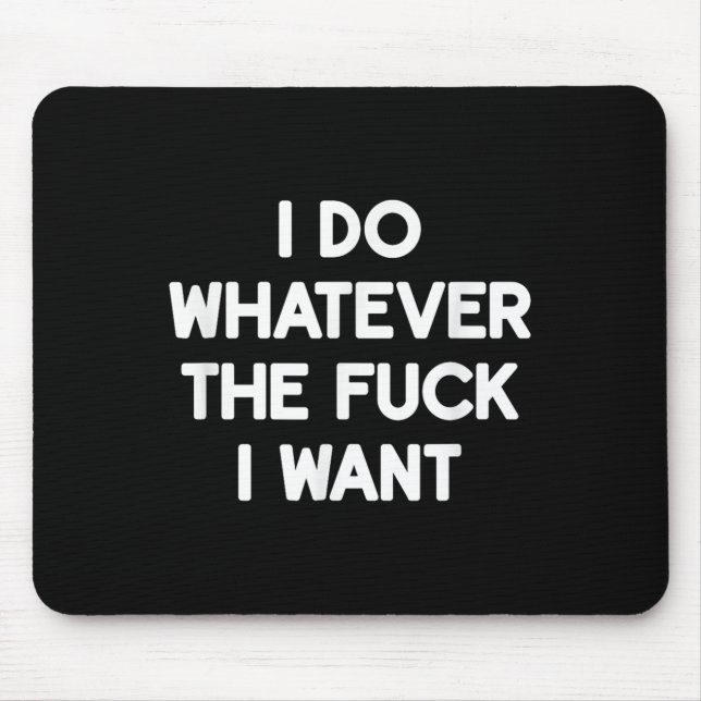 Mousepad Faço O Que Quero, Engraçado, Piadas, Sarcasmo (Frente)
