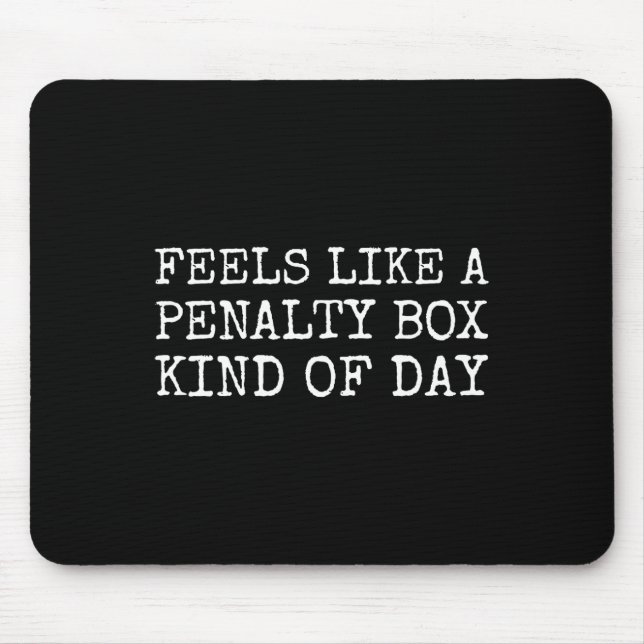 Mousepad Feels Like A Penalty Box Kind Of Day Men's Funny H (Frente)
