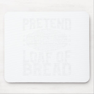 Mousepad Fingir que sou um bando de pães que combinam com f