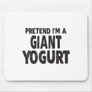 Mousepad Fingir que sou um iogurte gigante - Fácil Costum d