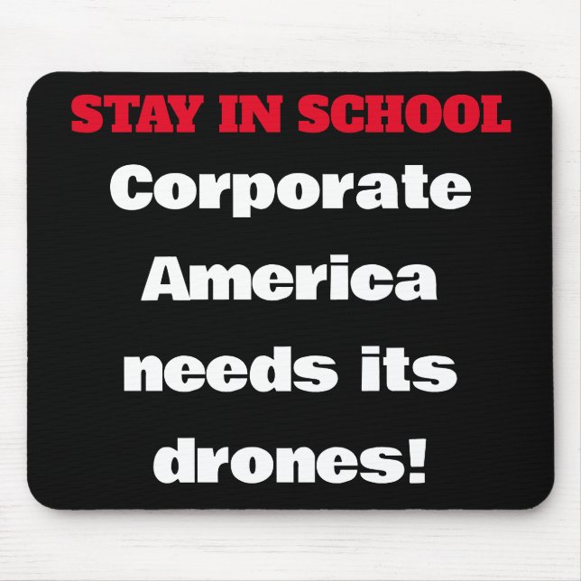 Mousepad Fique na escola - a América corporativa precisa de (Frente)