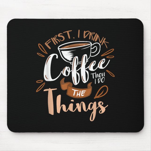 Mousepad First I Drink The Coffee Then I Do The Things Bari (Frente)