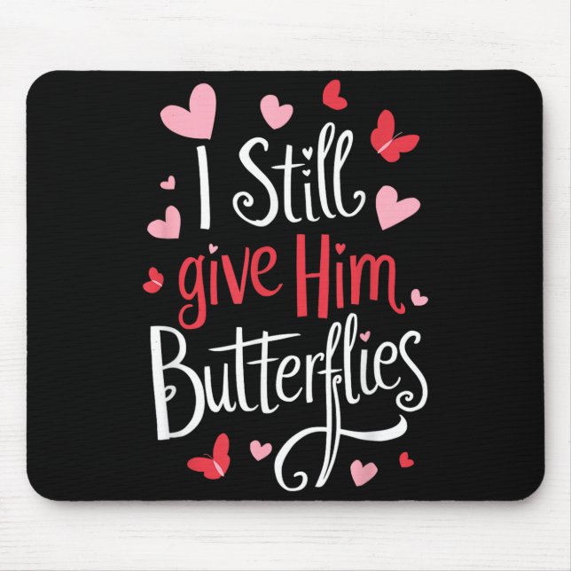 Mousepad For Couples _ I Still Give Him Butterflies _ Funny (Frente)