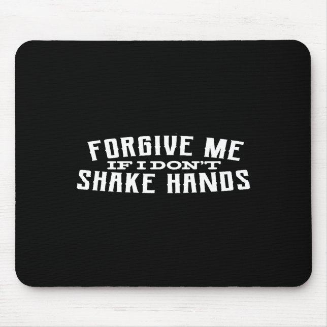 Mousepad Forgive Me If I Don't Shake Hands  (Frente)