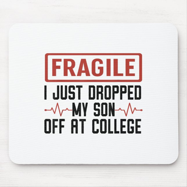 Mousepad Frágil Eu Acabei De Deixar Meu Filho Na Faculdade  (Frente)