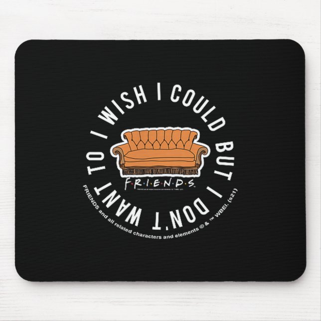 Mousepad Friends I Wish I Could But I Don't Want To Cket Lo (Frente)