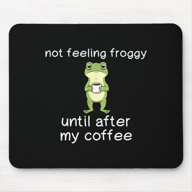 Mousepad Frog Funny Coffee Quote Not Feeling Froggy Until A (Frente)