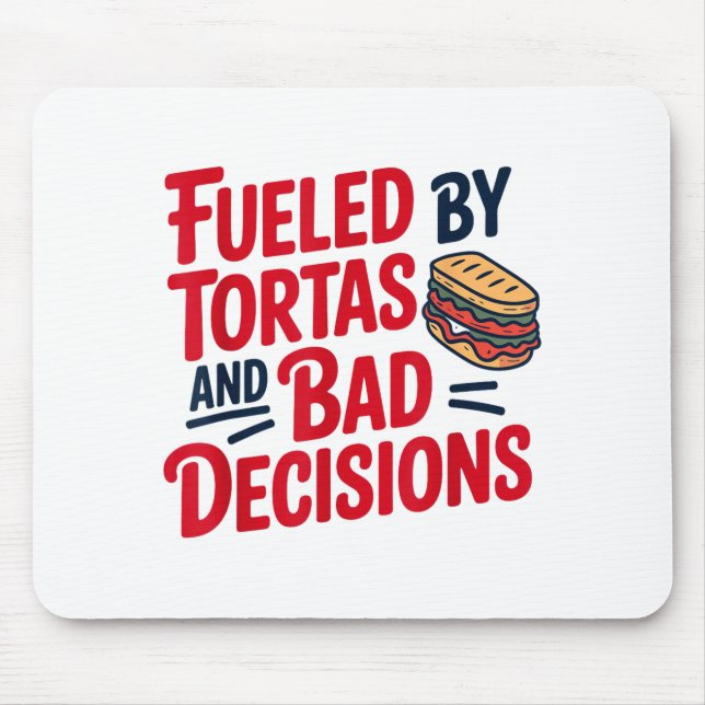 Mousepad Fueled By Tortas And Bad Decisions Funny Tortas  (Frente)