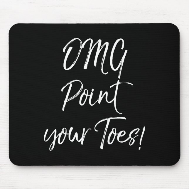 Mousepad Funny Ballet Teacher Quote Omg Int Your Toes!  (Frente)