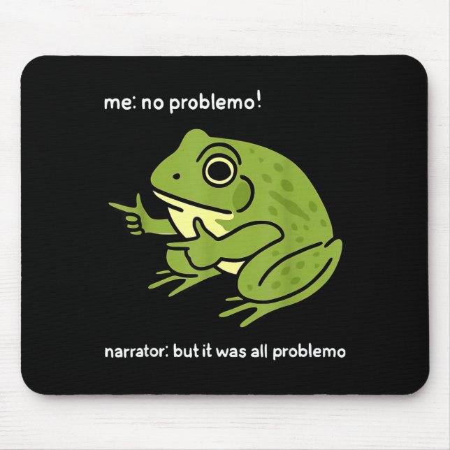 Mousepad Funny Frog Me No Problemo Narrator_ But It Was All (Frente)