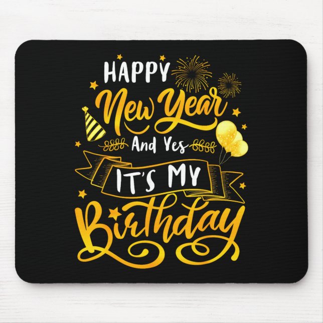 Mousepad Funny Happy New Year And Yes It's My Birthday Cele (Frente)