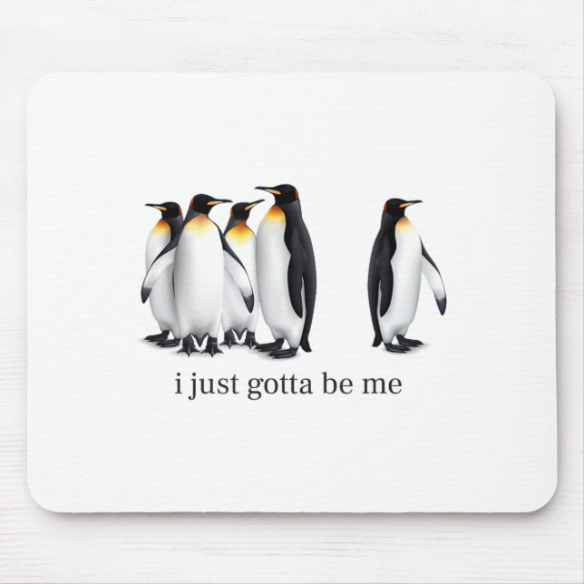 Mousepad Funny I Just Gotta Be Me Penguin Quote Spheniscida (Frente)