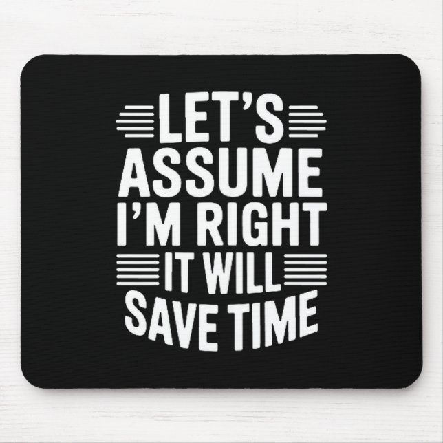 Mousepad Funny sarcastic let's assume right will save time (Frente)