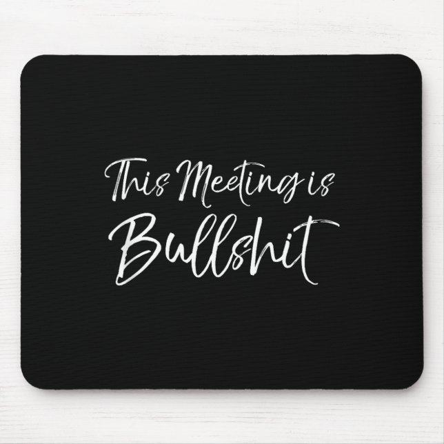 Mousepad Funny Work Gag Gift For Boss Meeting Quote Saying  (Frente)