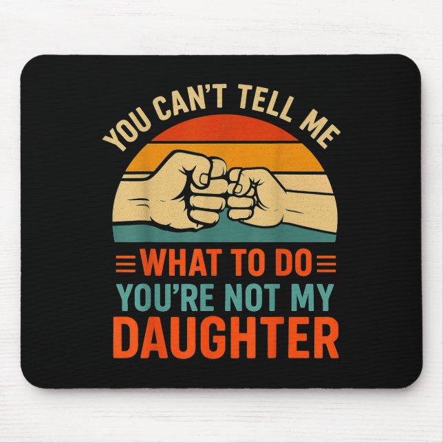 Mousepad Funny You Can't Tell Me Retro Daughter Quote  (Frente)