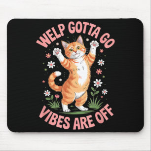 Mousepad Gato malhado engraçado filhote tenho que ir dizend