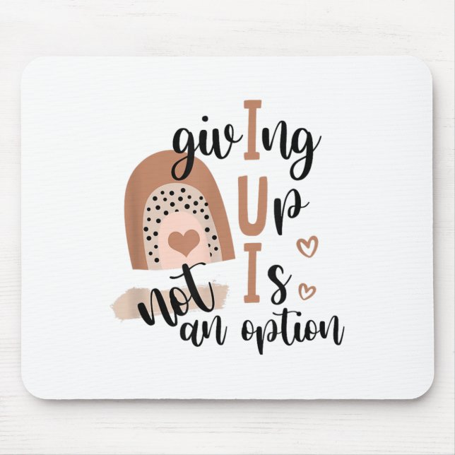 Mousepad Giving Up Is Not Option Iui Rainbow Fertility Endo (Frente)