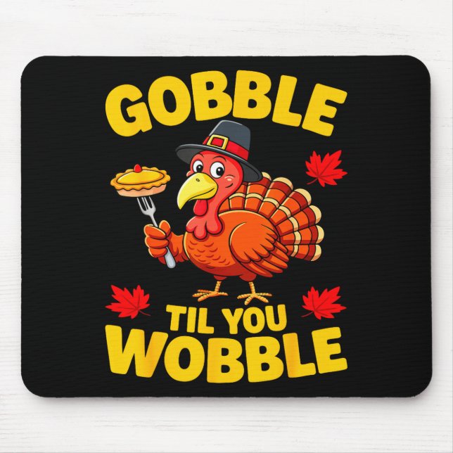 Mousepad Gobble Til You Wobble Shirt Adult Kids Thanksgivin (Frente)