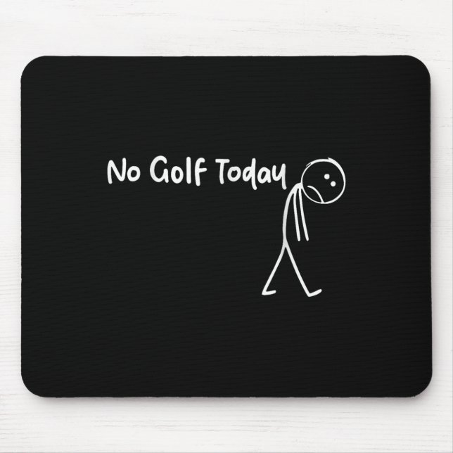 Mousepad Golfe Engraçado Sem Golfe Hoje Homens Adolescentes (Frente)