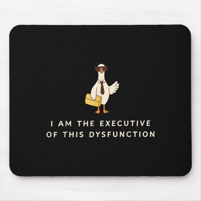 Mousepad Goose I Am The Executive Of This Dysfunction Menta (Frente)