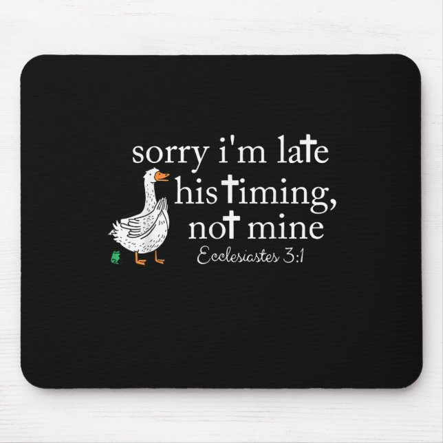 Mousepad Goose Sorry I'm Late His Timing Not Mine  (Frente)