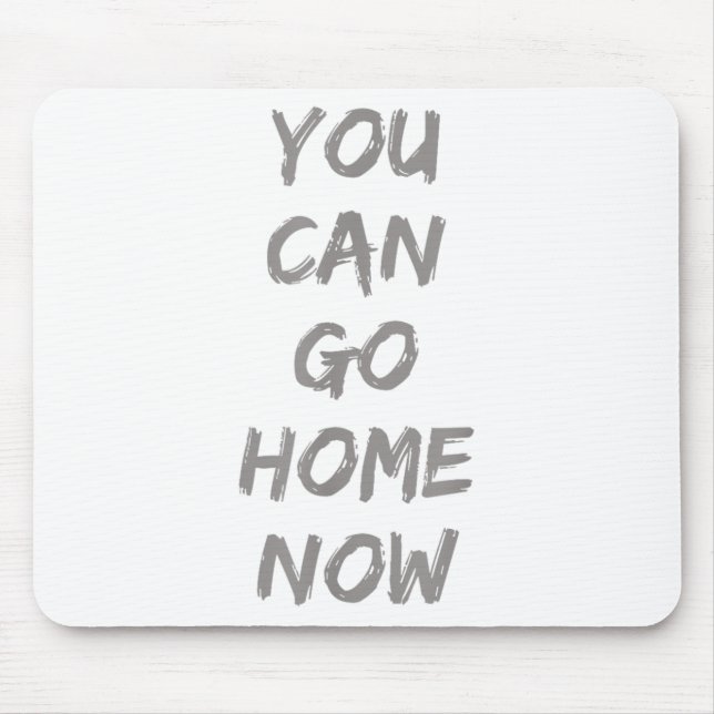Mousepad Gravity Apparel _ You Can Go Home Now _ Uni-adults (Frente)