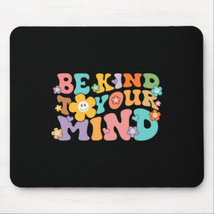 Mousepad Groovy Seja gentil Com Sua Mente Awarenes De Saúde